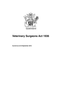 Queensland  Veterinary Surgeons Act 1936 Current as at 23 September 2013