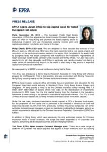PRESS RELEASE EPRA opens Asian office to tap capital wave for listed European real estate Paris, September 05, 2013 – The European Public Real Estate Association (EPRA) has appointed an Asian Investor Outreach Manager 