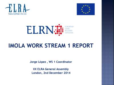 IMOLA WORK STREAM 1 REPORT Jorge López , WS 1 Coordinator XX ELRA General Assembly London, 2nd December 2014  IMOLA GUIDELINES