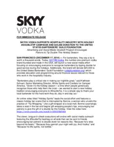 FOR IMMEDIATE RELEASE SKYY® VODKA SUPPORTS HOSPITALITY INDUSTRY WITH HOLIDAY #DOUBLETIP CAMPAIGN AND $25,000 DONATION TO THE UNITED STATES BARTENDERS’ GUILD FOUNDATION Advertising and Social Media Goodwill Program Enc