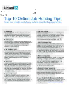 Top 10 Online Job Hunting Tips Here’s how LinkedIn can help you find and attract the best opportunities. 1. Make time  6. Get into groups