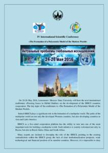 IV International Scientific Conference «The Formation of a Polycentric Model of the Modern World» OnMay 2016, Lomonosov Moscow State University will host the next international conference «Pressing Issues in Gl
