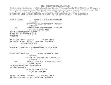 HON. J. SCOTT ODORISI CALENDAR The following is a list of cases to be called by Justice J. Scott Odorisi on Wednesday November 20, 2013 @ 2:00 pm. The purpose of the calendar is to ascertain the status of discovery and t