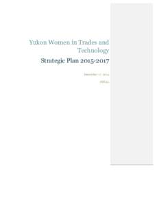 Yukon Women in Trades and Technology Strategic PlanDecember 17, 2014 FINAL