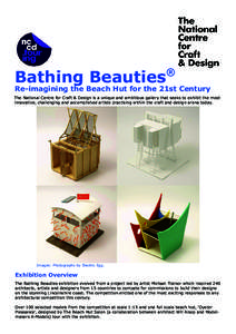 ®  Bathing Beauties Re-imagining the Beach Hut for the 21st Century The National Centre for Craft & Design is a unique and ambitious gallery that seeks to exhibit the most