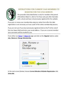 INSTRUCTIONS FOR CURRENT PAID MEMBERS TO REGISTER FOR THE CFGS WEBSITE The procedure described below is only for members that joined CFGS before March 5, 2014 or for those who join after that date with a check and have n