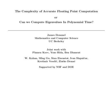 The Complexity of Accurate Floating Point Computation or Can we Compute Eigenvalues In Polynomial Time? James Demmel Mathematics and Computer Science