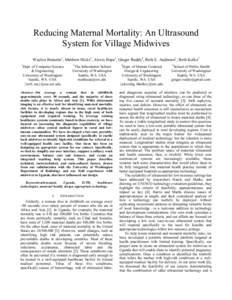 Reducing Maternal Mortality: An Ultrasound System for Village Midwives Waylon Brunette1, Matthew Hicks2, Alexis Hope3, Ginger Ruddy4, Ruth E. Anderson1, Beth Kolko3 1  Dept. of Computer Science