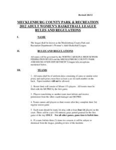 Revised[removed]MECKLENBURG COUNTY PARK & RECREATION 2012 ADULT WOMEN’S BASKETBALL LEAGUE RULES AND REGULATIONS I.