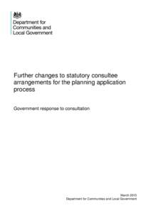 Further changes to statutory consultee arrangements for the planning application process Government response to consultation  March 2015