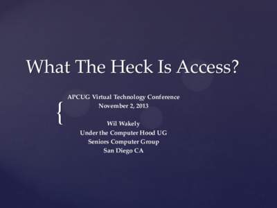 What The Heck Is Access?  { APCUG Virtual Technology Conference November 2, 2013