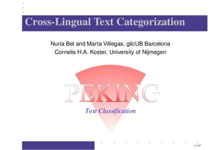 Cross-Lingual Text Categorization Nuria Bel and Marta Villegas, gilcUB Barcelona Cornelis H.A. Koster, University of Nijmegen Text Classification