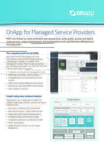 OnApp for Managed Service Providers MSPs use OnApp to create profitable new service lines, unify public, private and hybrid cloud services, reduce development and maintenance costs, and find new efficiencies in the datac