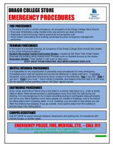 DRAGO COLLEGE STORE  EMERGENCY PROCEDURES FIRE PROCEDURES In the event of a fire or similar emergency, all occupants of the Drago College Store should: • Evacuate immediately using marked exits; last persons out close 