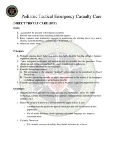 Pediatric Tactical Emergency Casualty Care DIRECT THREAT CARE (DTC) Goals: 1. Accomplish the mission with minimal casualties 2. Prevent any casualty from sustaining additional injuries 3. Keep response team maximally eng
