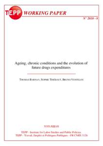 WORKING PAPER N° Ageing, chronic conditions and the evolution of future drugs expenditures THOMAS BARNAY, SOPHIE THIÉBAUT, BRUNO VENTELOU