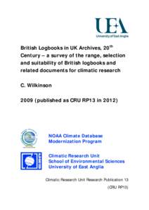 British Logbooks in UK Archives, 20th Century – a survey of the range, selection and suitability of British logbooks and related documents for climatic research C. Wilkinson[removed]published as CRU RP13 in 2012)