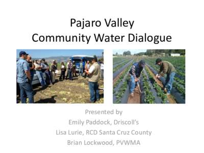 Pajaro Valley Community Water Dialogue Presented by Emily Paddock, Driscoll’s Lisa Lurie, RCD Santa Cruz County