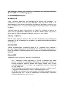 Draft explanatory material to accompany draft Defamation and Malicious Publications (Scotland) Bill – for consultation purposes DRAFT EXPLANATORY NOTES INTRODUCTION These Explanatory Notes have been prepared by the Sco