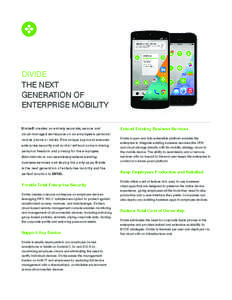 DIVIDE THE NEXT GENERATION OF ENTERPRISE MOBILITY Divide® creates an entirely separate, secure and cloud-managed workspace on an employee’s personal