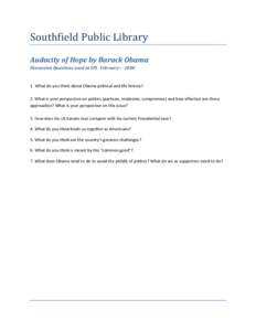 Southfield Public Library Audacity of Hope by Barack Obama Discussion Questions used at SPL February[removed]What do you think about Obama political and life history? 2. What is your perspective on politics (partisan,