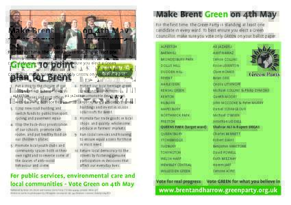 Make Brent Green on 4th May For the first time, the Green Party is standing at least one candidate in every ward. To best ensure you elect a Green Councillor, make sure you vote only GREEN on your ballot paper.  Green 10