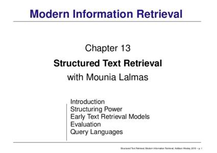 Modern Information Retrieval Chapter 13 Structured Text Retrieval with Mounia Lalmas Introduction Structuring Power