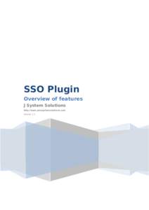 SSO Plugin Overview of features J System Solutions http://www.javasystemsolutions.com Version 1.2