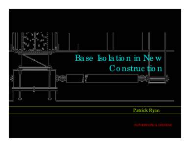 Base Isolation in New Construction Patrick Ryan RUTHERFORD & CHEKENE