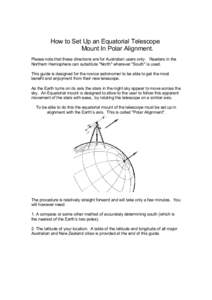 How to Set Up an Equatorial Telescope Mount In Polar Alignment. Please note that these directions are for Australian users only. Readers in the Northern Hemisphere can substitute 