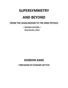 SUPERSYMMETRY AND BEYOND FROM THE HIGGS BOSON TO THE NEW PHYSICS > REVISED EDITION < Basic Books, 2013