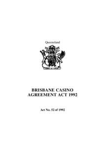 Queensland  BRISBANE CASINO AGREEMENT ACTAct No. 52 of 1992