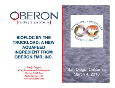 BIOFLOC BY THE TRUCKLOAD: A NEW AQUAFEED INGREDIENT FROM OBERON FMR, INC. Andy Logan
