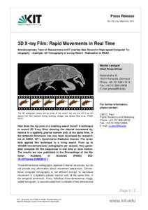 Press Release No. 032 | lcp | March 05, 2014 3D X-ray Film: Rapid Movements in Real Time Interdisciplinary Team of Researchers at KIT reaches New Record in High-speed Computer Tomography – Example: 4D Tomography of Liv