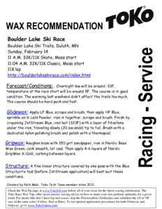 WAX RECOMMENDATION Boulder Lake Ski Trails, Duluth, MN Sunday, FebruaryA.M. 32K/11K Skate, Mass start 11:04 A.M. 32K/11K Classic, Mass start 11K lap