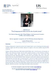 Economics Department Advisory Services Department Seminar on “The Entrepreneurial State and the role of public banks” Prof. Mariana Mazzucato, R.M. Phillips Professor in the Economics of Innovation