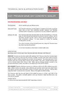 TECHNICAL DATA & APPLICATION SHEET SV21 PREMIUM SAME DAY CONCRETE SEALER FOR PROFESSIONAL USE ONLY PACKAGING  20Litre resealed pails and 200Litre drums