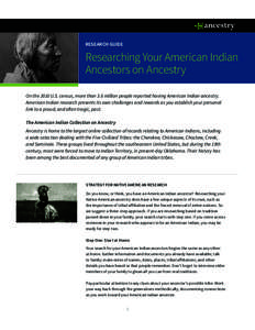 RESEARCH GUIDE  Researching Your American Indian Ancestors on Ancestry On the 2010 U.S. census, more than 3.6 million people reported having American Indian ancestry. American Indian research presents its own challenges 