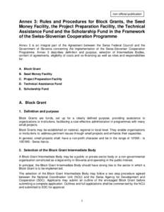 non-official publication  Annex 3: Rules and Procedures for Block Grants, the Seed Money Facility, the Project Preparation Facility, the Technical Assistance Fund and the Scholarship Fund in the Framework of the Swiss-Sl