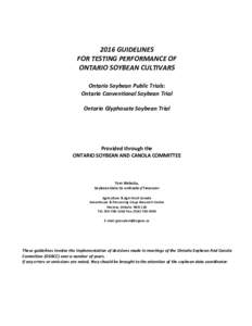 2016 GUIDELINES FOR TESTING PERFORMANCE OF ONTARIO SOYBEAN CULTIVARS Ontario Soybean Public Trials: Ontario Conventional Soybean Trial Ontario Glyphosate Soybean Trial