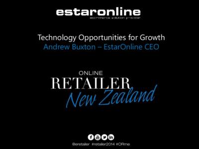 Technology Opportunities for Growth Andrew Buxton – EstarOnline CEO Technology In Retail  2005