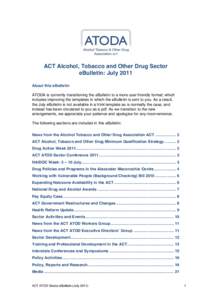 ACT Alcohol, Tobacco and Other Drug Sector eBulletin: July 2011 About this eBulletin ATODA is currently transitioning the eBulletin to a more user friendly format; which includes improving the templates in which the eBul