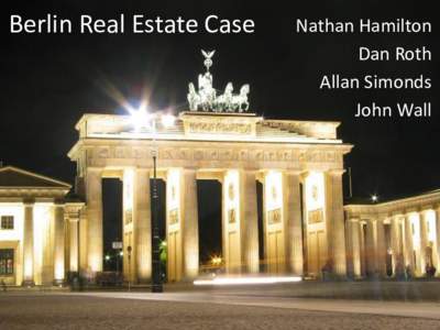 Berlin Real Estate Case  Nathan Hamilton Dan Roth Allan Simonds John Wall