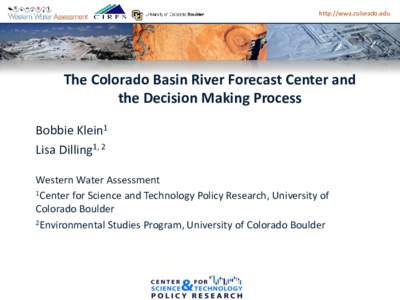 http://wwa.colorado.edu  The Colorado Basin River Forecast Center and the Decision Making Process Bobbie Klein1 Lisa Dilling1, 2