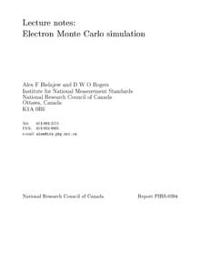 Lecture notes: Electron Monte Carlo simulation Alex F Bielajew and D W O Rogers Institute for National Measurement Standards National Research Council of Canada