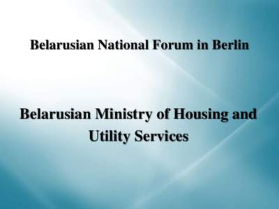 Belarusian National Forum in Berlin  Belarusian Ministry of Housing and Utility Services  Water and Wastewater Sector in Belarus: