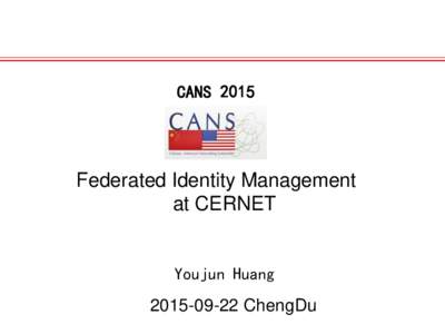 CANSFederated Identity Management at CERNET  Youjun Huang