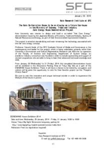 PRESS RELEASE January 28, 2014 Keio Research Institute at SFC The Keio Co-Evolution House to be on display as a Future Eco-house in the Ministry of Economy, Trade and Industry Zero Energy House Demonstration Project