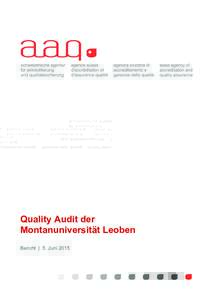 Quality Audit der Montanuniversität Leoben Bericht | 5. Juni 2015 Vorbemerkungen Ziel eines Quality Audits nach Hochschul-Qualitätssicherungsgesetz (HS-QSG) ist der Nachweis, dass die Hochschule die institutionelle Ve
