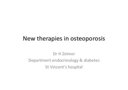 New therapies in osteoporosis Dr H Zeimer Department endocrinology & diabetes St Vincent’s hospital  Current therapies